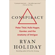 Conspiracy: Peter Thiel, Hulk Hogan, Gawker, and the Anatomy of Intrigue