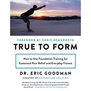 True to Form: How to Use Foundation Training for Sustained Pain Relief and Everyday Fitness