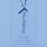 Bluefishing: The Art of Making Things Happen