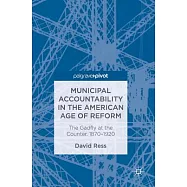 Municipal Accountability in the American Age of Reform: The Gadfly at the Counter, 1870-1920