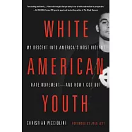 White American Youth: My Descent Into America’s Most Violent Hate Movement--And How I Got Out