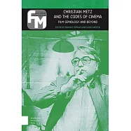 Christian Metz and the Codes of Cinema: Film Semiology and Beyond