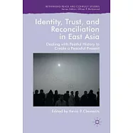 Identity, Trust, and Reconciliation in East Asia: Dealing with Painful History to Create a Peaceful Present