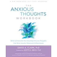 The Anxious Thoughts Workbook: Skills to Overcome the Unwanted Intrusive Thoughts That Drive Anxiety, Obsessions, and