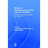 Women’s Imprisonment and the Case for Abolition: Critical Reflections on Corston Ten Years on