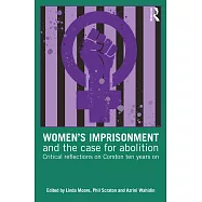 Women’s Imprisonment and the Case for Abolition: Critical Reflections on Corston Ten Years on