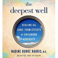 The Deepest Well: Healing the Long-Term Effects of Childhood Adversity