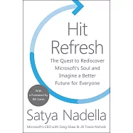 Hit Refresh: The Quest to Rediscover Microsoft&rsquo;s Soul and Imagine a Better Future for Everyone