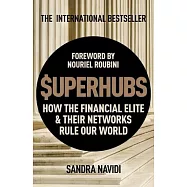 $uperhubs: How the Financial Elite and Their Networks Rule Our World