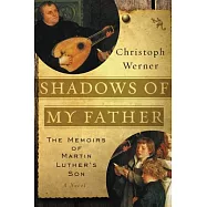 Shadows of My Father: The Memoirs of Martin Luther’s Son