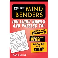 Mensaa Mind Benders: 100 Logic Games and Puzzles to Improve Your Memory, Exercise Your Brain, and Keep Your Mind Sharp