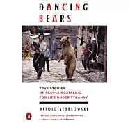 Dancing Bears: True Stories of People Nostalgic for Life Under Tyranny