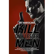 Kill Only Lesser Men: Disillusioned With His Church and Angry With God, Anthony Martino Was Freed from the Moral Chains