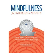 Mindfulness for Emerging Adults: Finding Balance, Belonging, Focus, and Meaning in the Digital Age