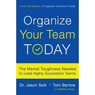 Organize Your Team Today: The Mental Toughness Needed to Lead Highly Successful Teams