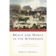 Death and Money in the Afternoon: A History of the Spanish Bullfight