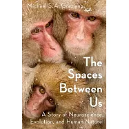 The Spaces Between Us: A Story of Neuroscience, Evolution, and Human Nature
