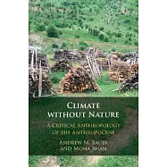 Climate Without Nature: A Critical Anthropology of the Anthropocene