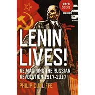 Lenin Lives!: Reimagining the Russian Revolution 1917-2017