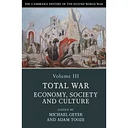 The Cambridge History of the Second World War, Volume 3: Total War: Economy, Society and Culture