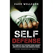 Self Defense: The Complete Self Defense Guide Against Unexpected Fights and Sudden Attacks
