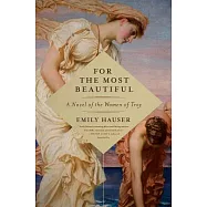 For the Most Beautiful: A Novel of the Women of Troy
