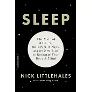 Sleep: The Myth of 8 Hours, the Power of Naps, and the New Plan to Recharge Your Body and Mind