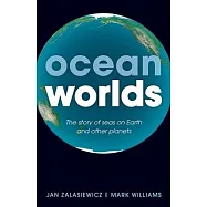 Ocean Worlds: The Story of Seas on Earth and Other Planets
