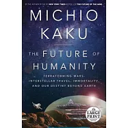 The Future of Humanity: Terraforming Mars, Interstellar Travel, Immortality, and Our Destiny Beyond Earth