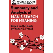 Summary and Analysis of Man’s Search for Meaning: Based on the Book by Victor E. Frankl