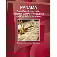 Panama Social Security System, Policies, Laws and Regulations Handbook: Strategic Information and Basic Laws