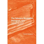 The February Revolution, Petrograd, 1917: The End of the Tsarist Regime and the Birth of Dual Power