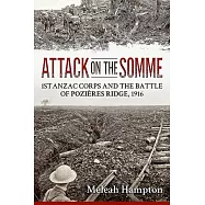 Attack on the Somme: 1st Anzac Corps and the Battle of Pozières Ridge, 1916