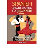 Spanish Short Stories For Beginners: 8 More Unconventional Short Stories to Grow Your Vocabulary and Learn Spanish the Fun Way!