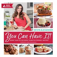 You Can Have It!: More Than 125 Decadent Diabetes-Friendly Recipes