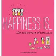 Happiness Is . . . 200 Celebrations of Sisterhood: (books about Happiness, Gifts for Sisters, Books about Sisterhood)