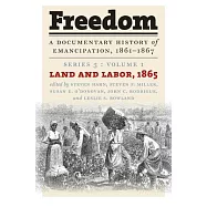 Freedom: A Documentary History of Emancipation 1861-1867; Land and Labor 1865