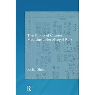 The Politics of Chinese Medicine Under Mongol Rule