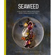 Seaweed: A Collection of Simple and Delicious Recipes from an Ocean of Food
