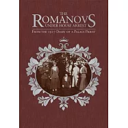 The Romanovs Under House Arrest: From the 1917 Diary of a Palace Priest