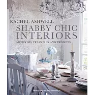 Shabby Chic Interiors: My Rooms, Treasures, and Trinkets