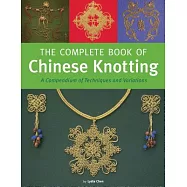 The Complete Book of Chinese Knotting: A Compendium of Techniques and Variations