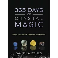 365 Days of Crystal Magic: Simple Practices With Gemstones & Minerals