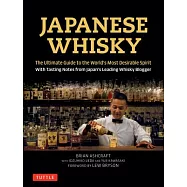 Japanese Whisky: The Ultimate Guide to the World’s Most Desirable Spirit with Tasting Notes from Japan’s Leading Whisky Blogger