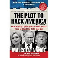The Plot to Hack America: How Putin’s Cyberspies and WikiLeaks Tried to Steal the 2016 Election