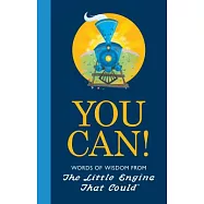 You Can!: Words of Wisdom from the Little Engine That Could