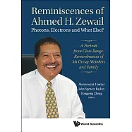 Reminiscences of Ahmed H. Zewail: Photons, Electrons and What Else?: A Portrait from Close Range, Remembrances of His