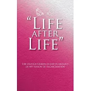 Life After Life: The Untold Stories of Life in and Out of My Season of Incarceration