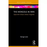 The Mongols in Iran: Qutb Al-Din Shirazi’s Akhbar-I Moghulan