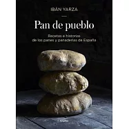Pan de pueblo / Town Bread: Recetas e historias de los panes y panaderias de España / Recipes and History of Spain’s Breads and